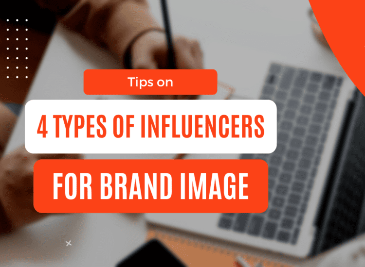 Tips on 4 types of influencers for brand image