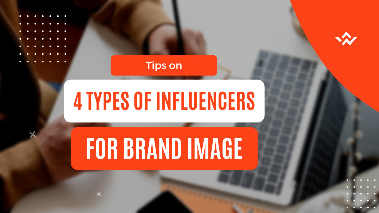 Tips on 4 types of influencers for brand image